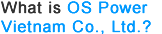 What is OS Power Vietnam Co., Ltd.?